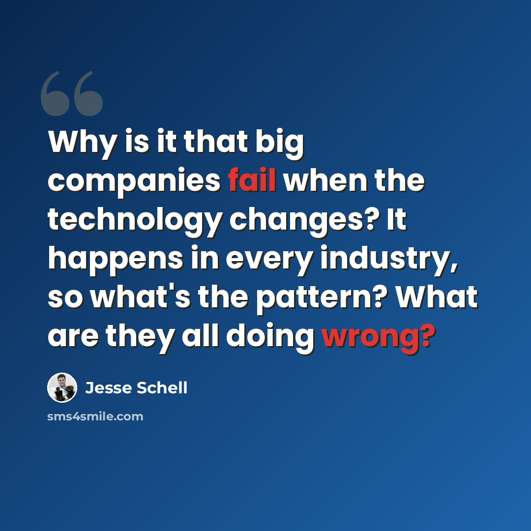 “Why is it that big companies fail when the technology changes? It happens in every industry, so what's the pattern? What are they all doing wrong?” quote by Jesse Schell