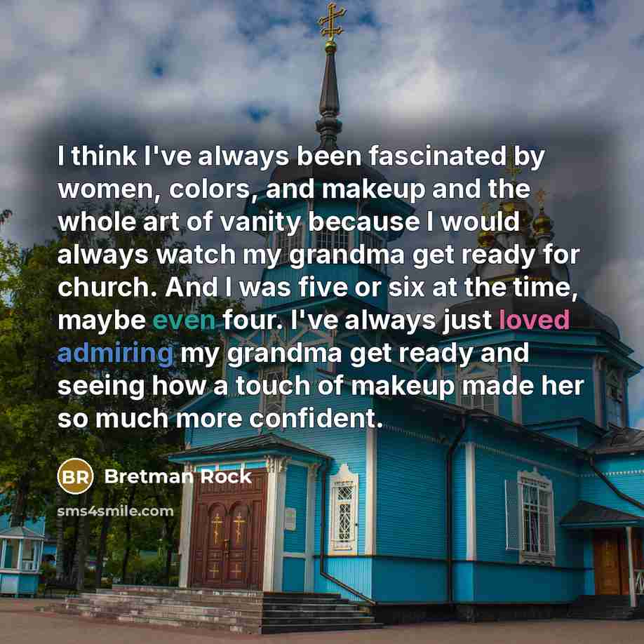 “I think I've always been fascinated by women, colors, and makeup and the whole art of vanity because I would always watch my grandma get ready for church. And I was five or six at the time, maybe even four. I've always just loved admiring my grandma get ready and seeing how a touch of makeup made…” quote by Bretman Rock