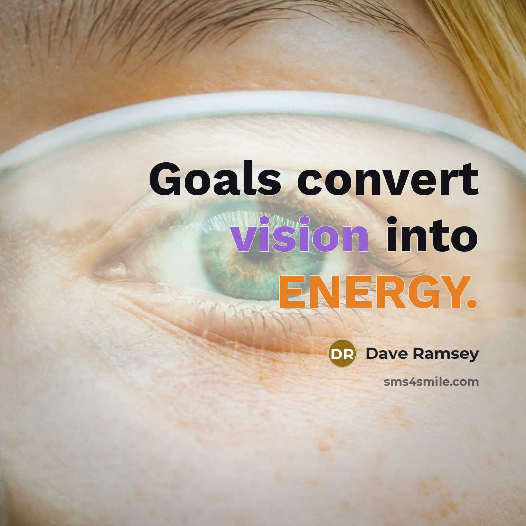 “Goals convert vision into ENERGY.” quote by Dave Ramsey