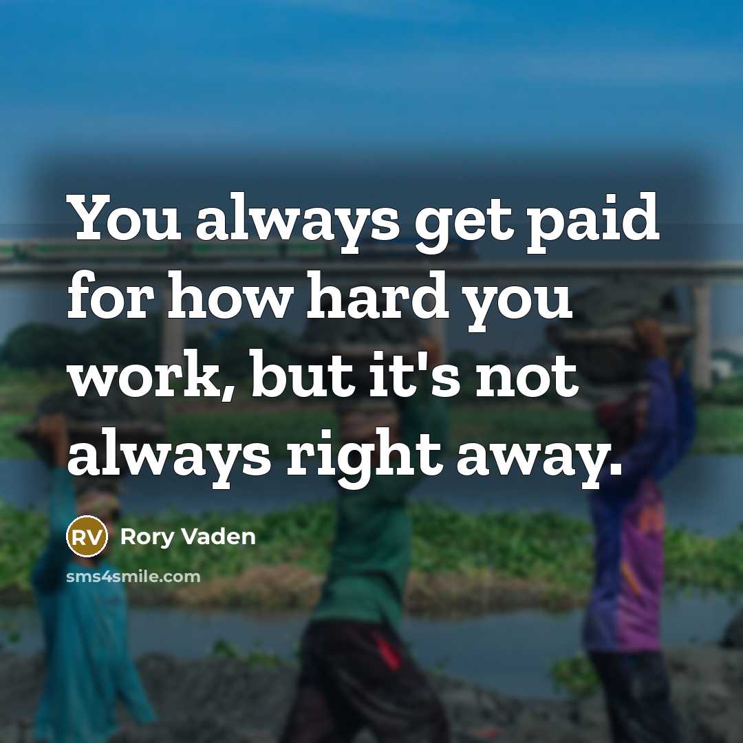 “You always get paid for how hard you work, but it's not always right away.” quote by Rory Vaden