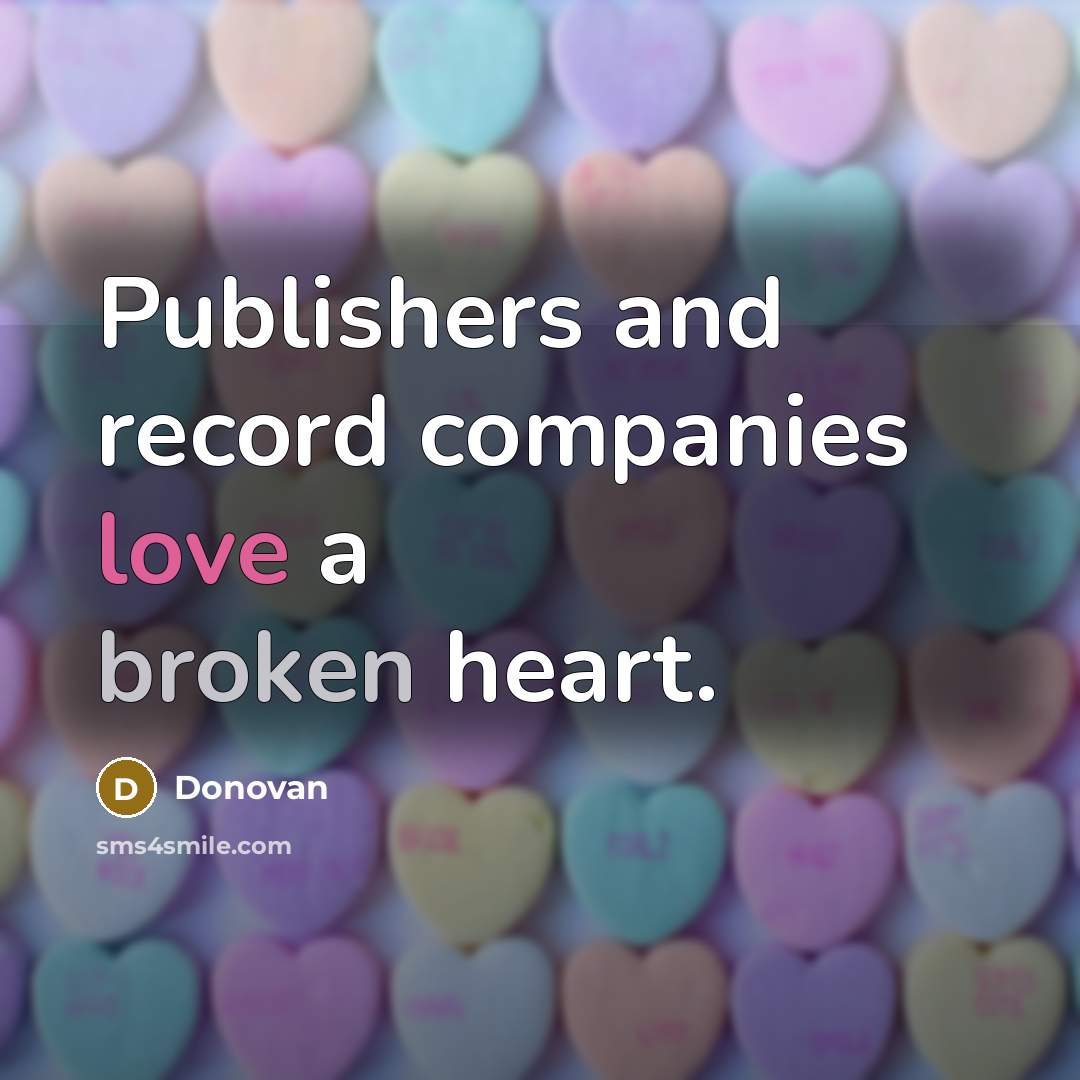 “Publishers and record companies love a broken heart.” quote by Donovan