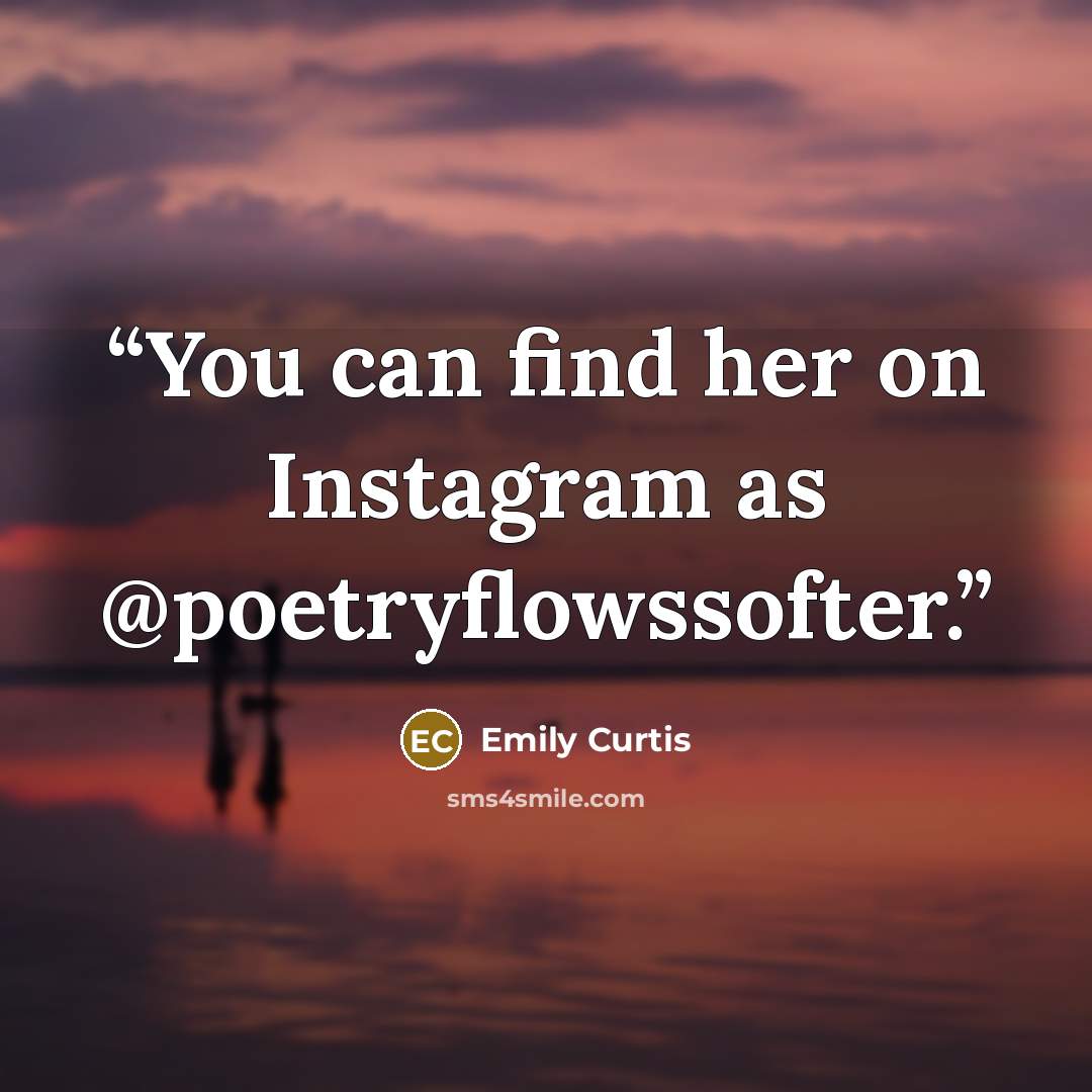“You can find her on Instagram as @poetryflowssofter.” quote by Emily Curtis