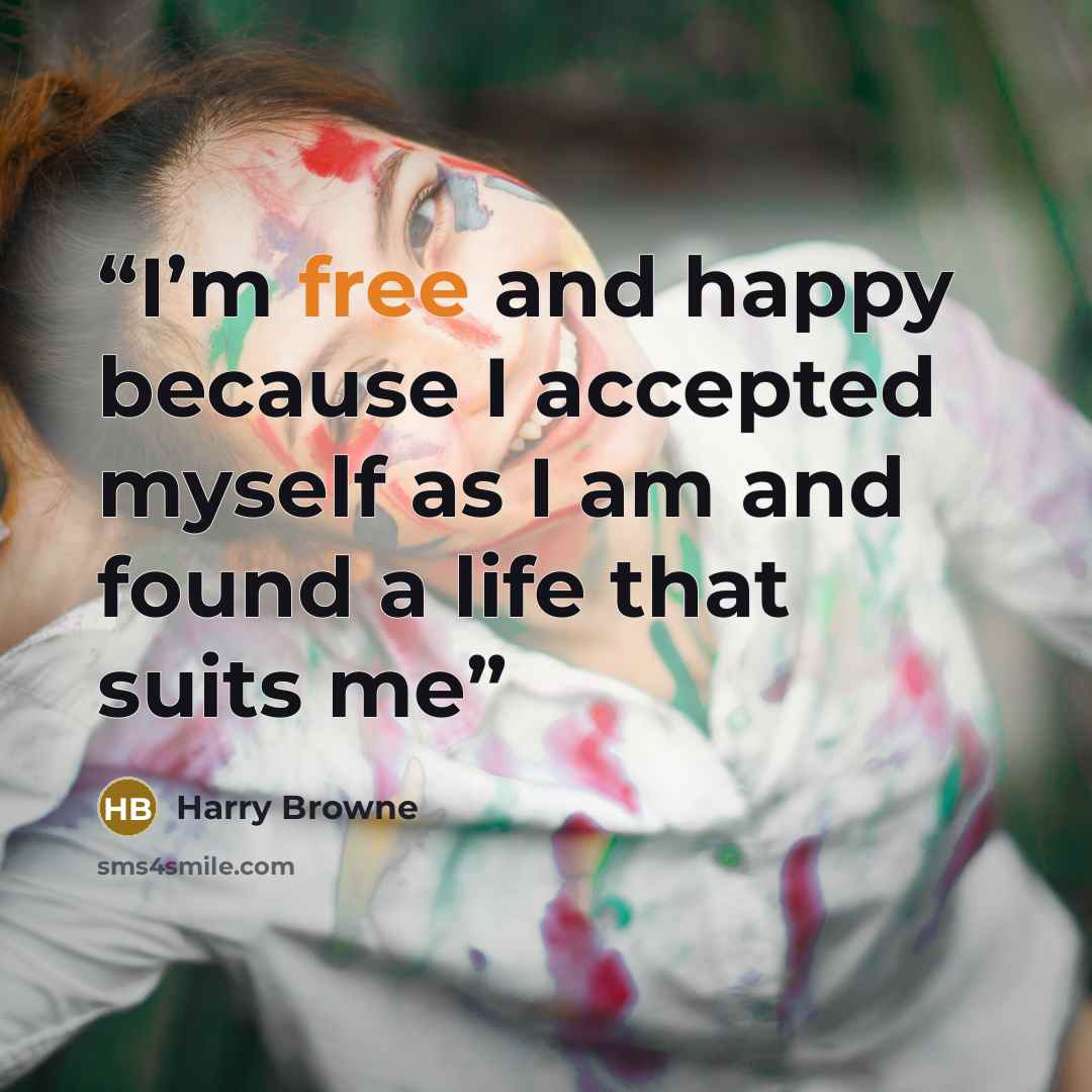 “I’m free and happy because I accepted myself as I am and found a life that suits me” quote by Harry Browne