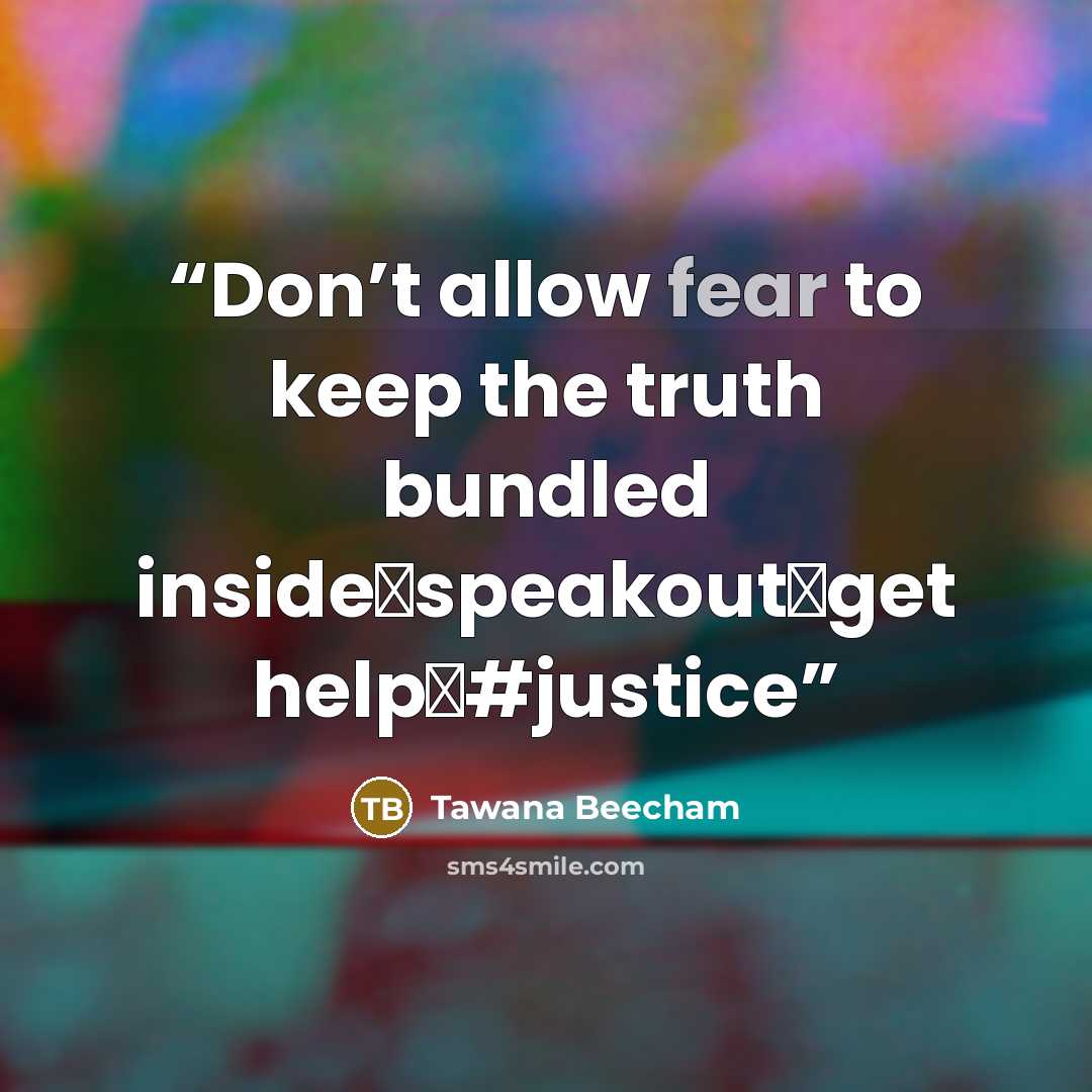 “Don’t allow fear to keep the truth bundled inside✔️speakout✔️get help✔️#justice” quote by Tawana Beecham