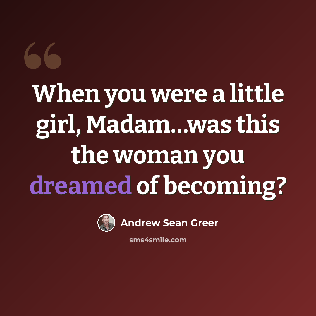 “When you were a little girl, Madam…was this the woman you dreamed of becoming?” quote by Andrew Sean Greer
