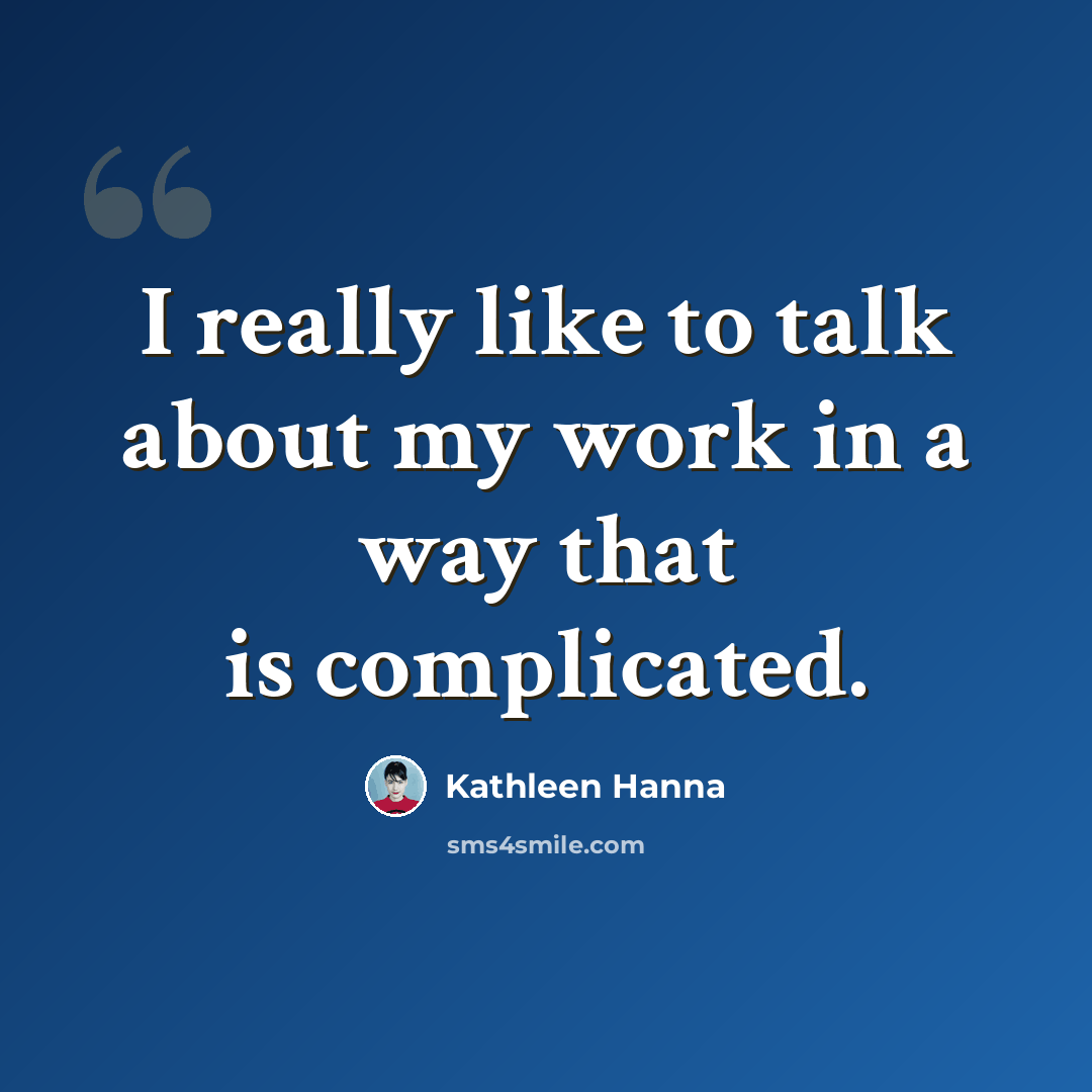 “I really like to talk about my work in a way that is complicated.” quote by Kathleen Hanna
