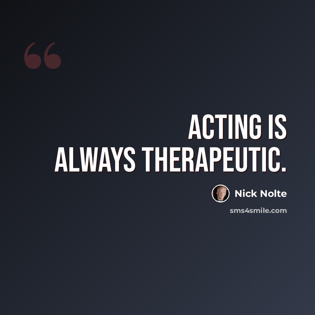 “Acting is always therapeutic.” quote by Nick Nolte