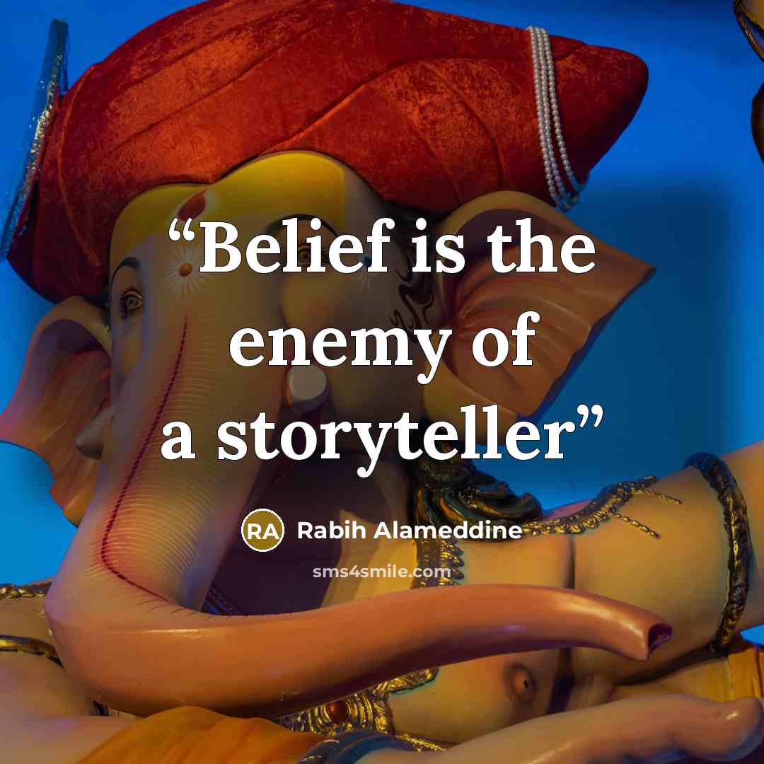 “Belief is the enemy of a storyteller” quote by Rabih Alameddine