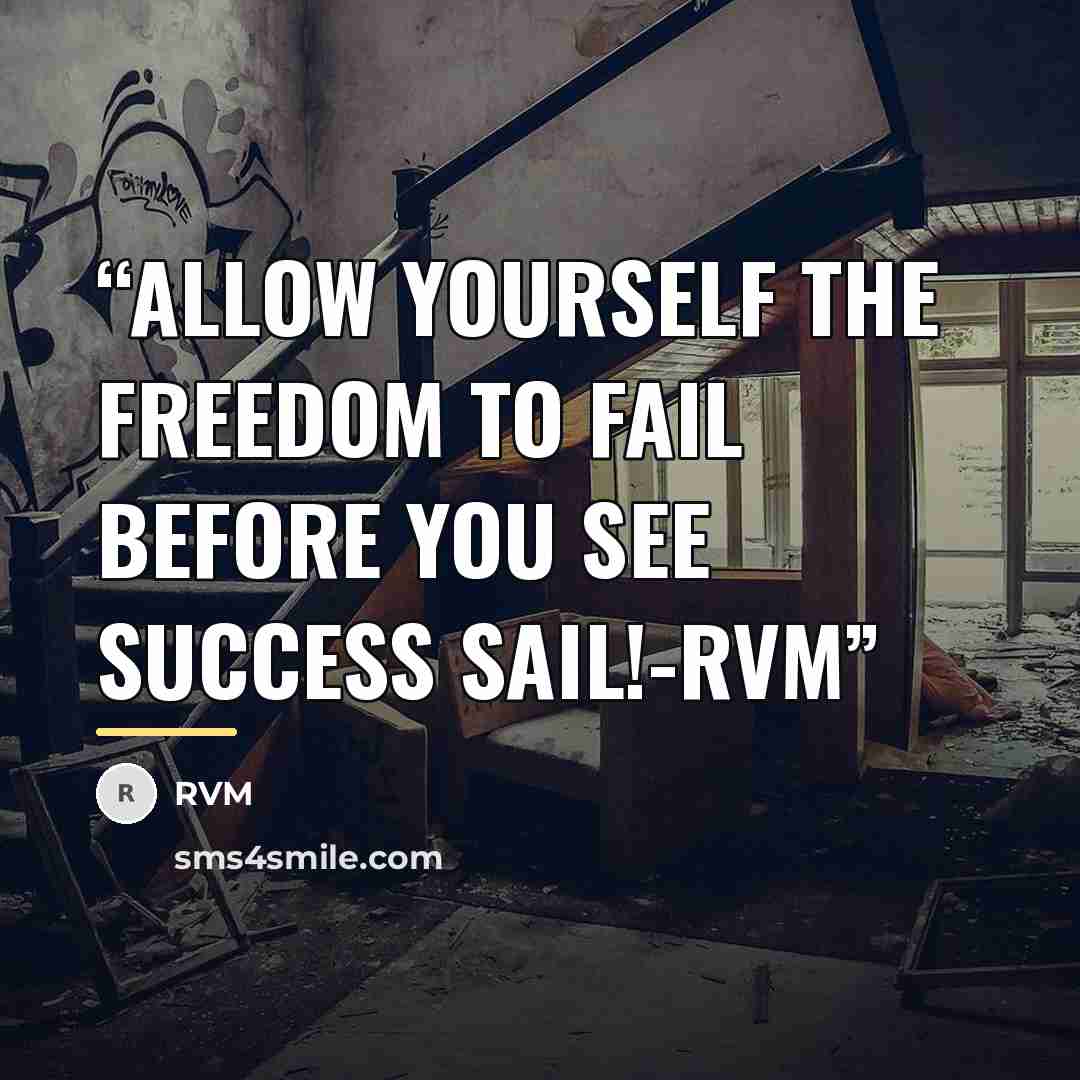 “Allow yourself the Freedom to Fail before you see Success Sail!-RVM” quote by RVM