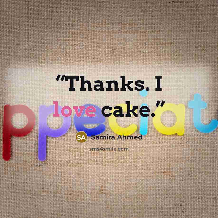 “Thanks. I love cake.” quote by Samira Ahmed