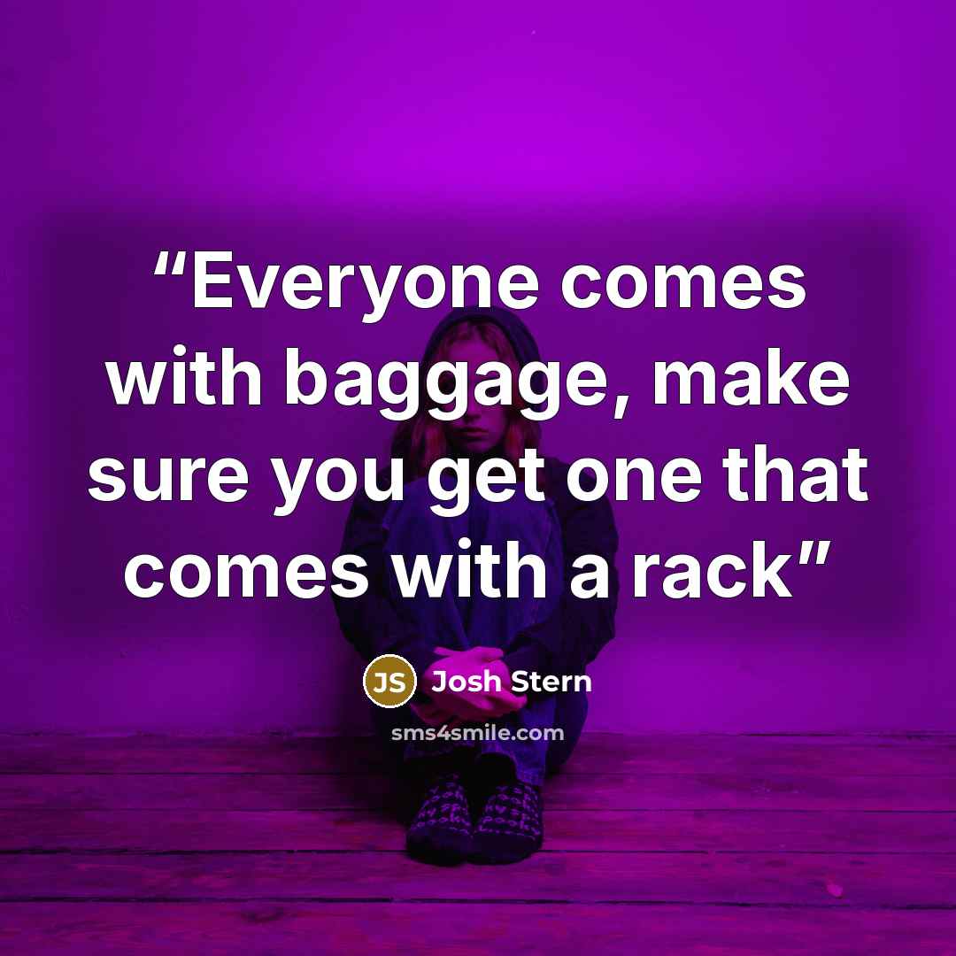 “Everyone comes with baggage, make sure you get one that comes with a rack” quote by Josh Stern