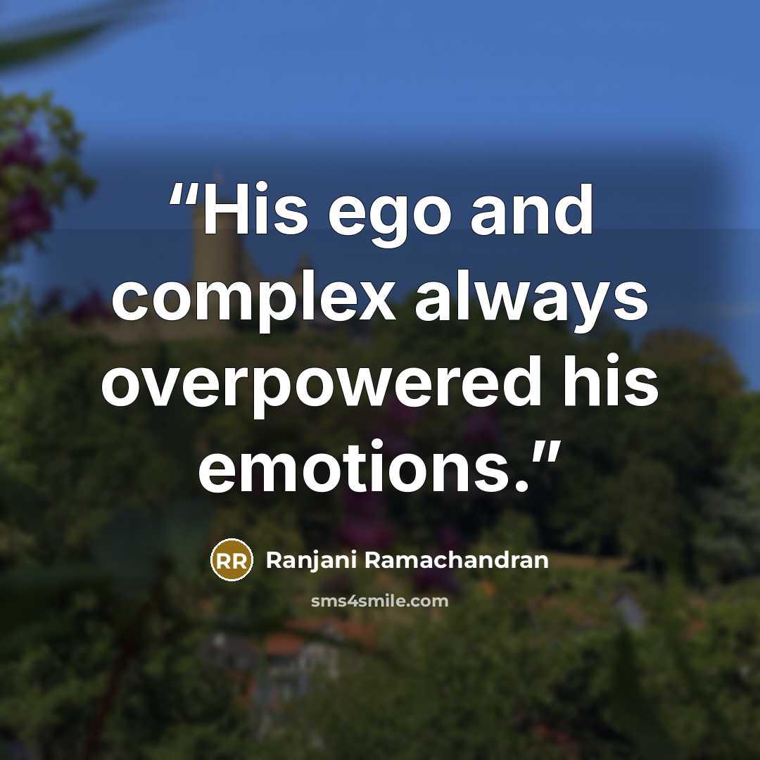 “His ego and complex always overpowered his emotions.” quote by Ranjani Ramachandran