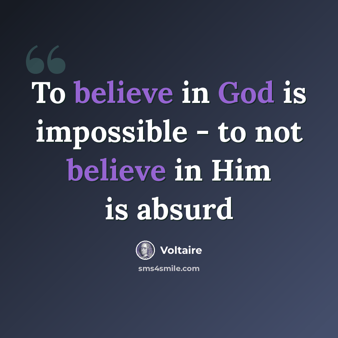 “To believe in God is impossible - to not believe in Him is absurd” quote by Voltaire
