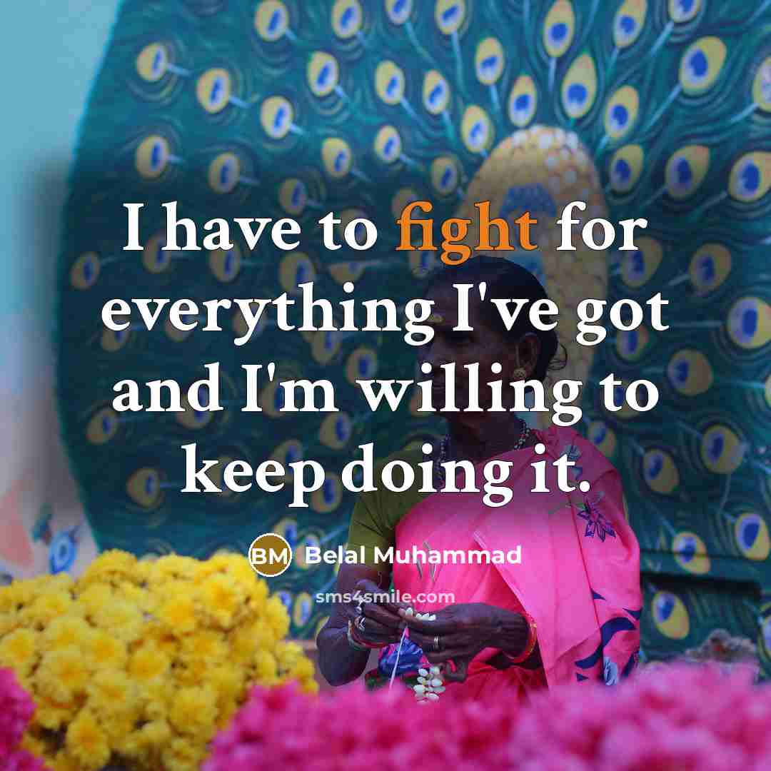 “I have to fight for everything I've got and I'm willing to keep doing it.” quote by Belal Muhammad