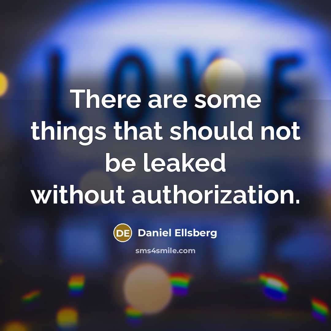 “There are some things that should not be leaked without authorization.” quote by Daniel Ellsberg