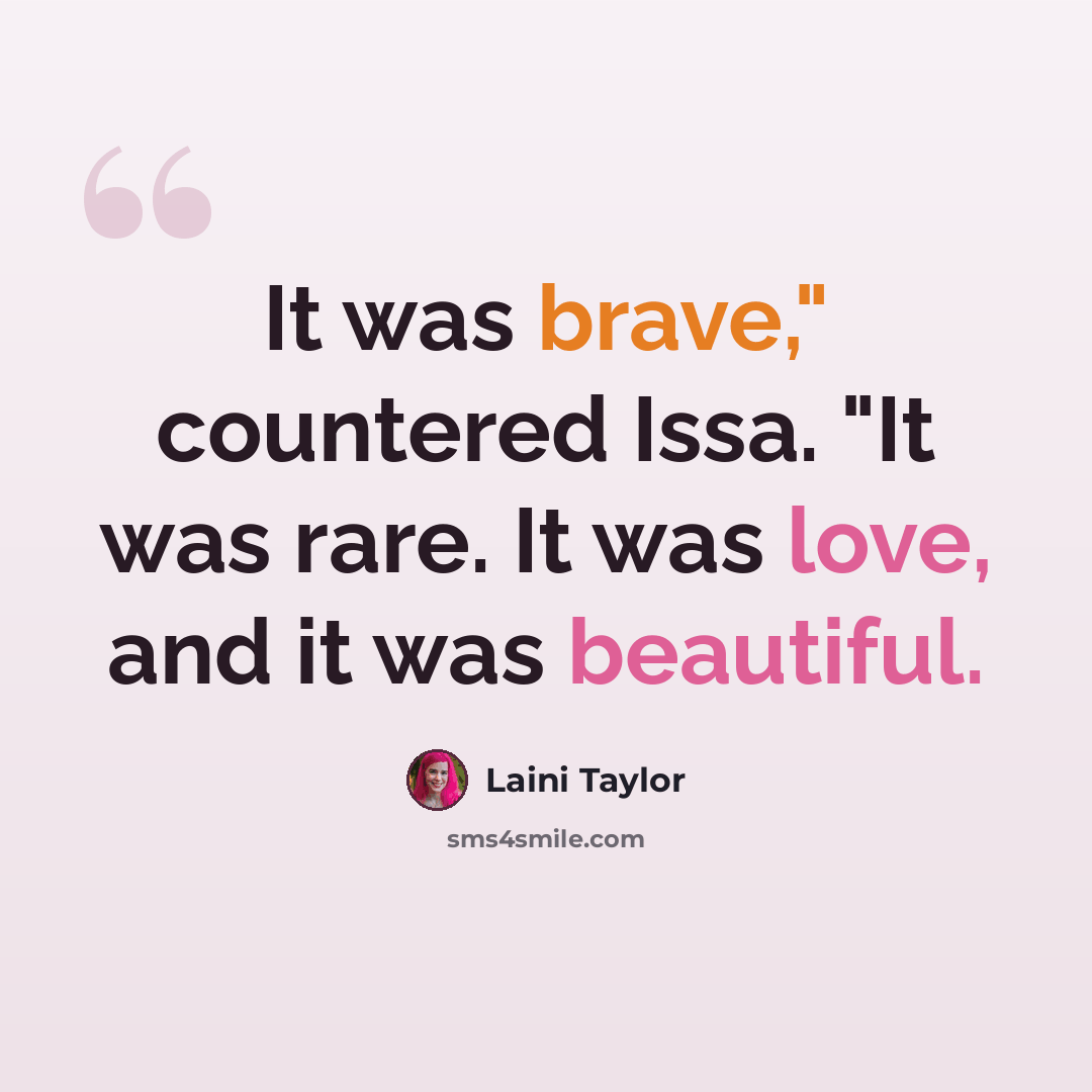“It was brave," countered Issa. "It was rare. It was love, and it was beautiful.” quote by Laini Taylor