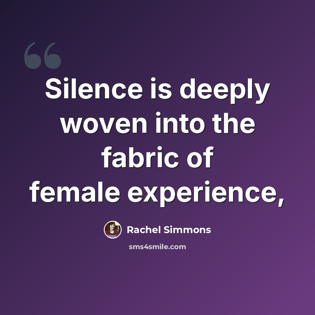 “Silence is deeply woven into the fabric of female experience,” quote by Rachel Simmons