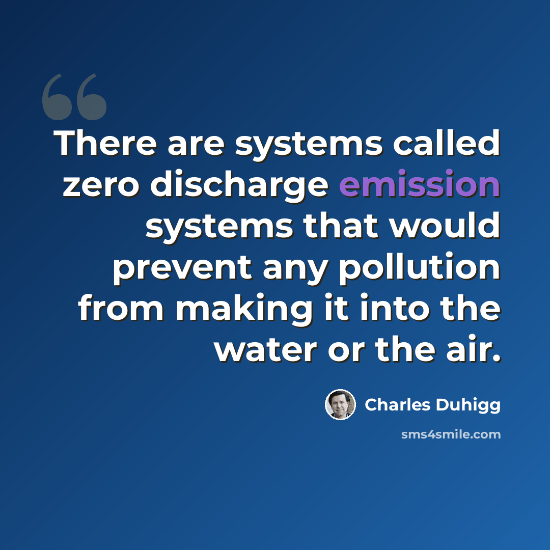 “There are systems called zero discharge emission systems that would prevent any pollution from making it into the water or the air.” quote by Charles Duhigg