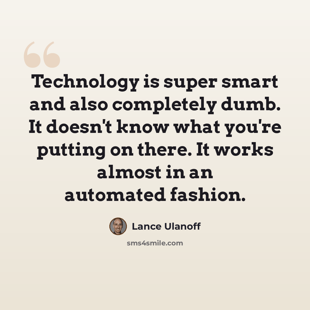 “Technology is super smart and also completely dumb. It doesn't know what you're putting on there. It works almost in an automated fashion.” quote by Lance Ulanoff
