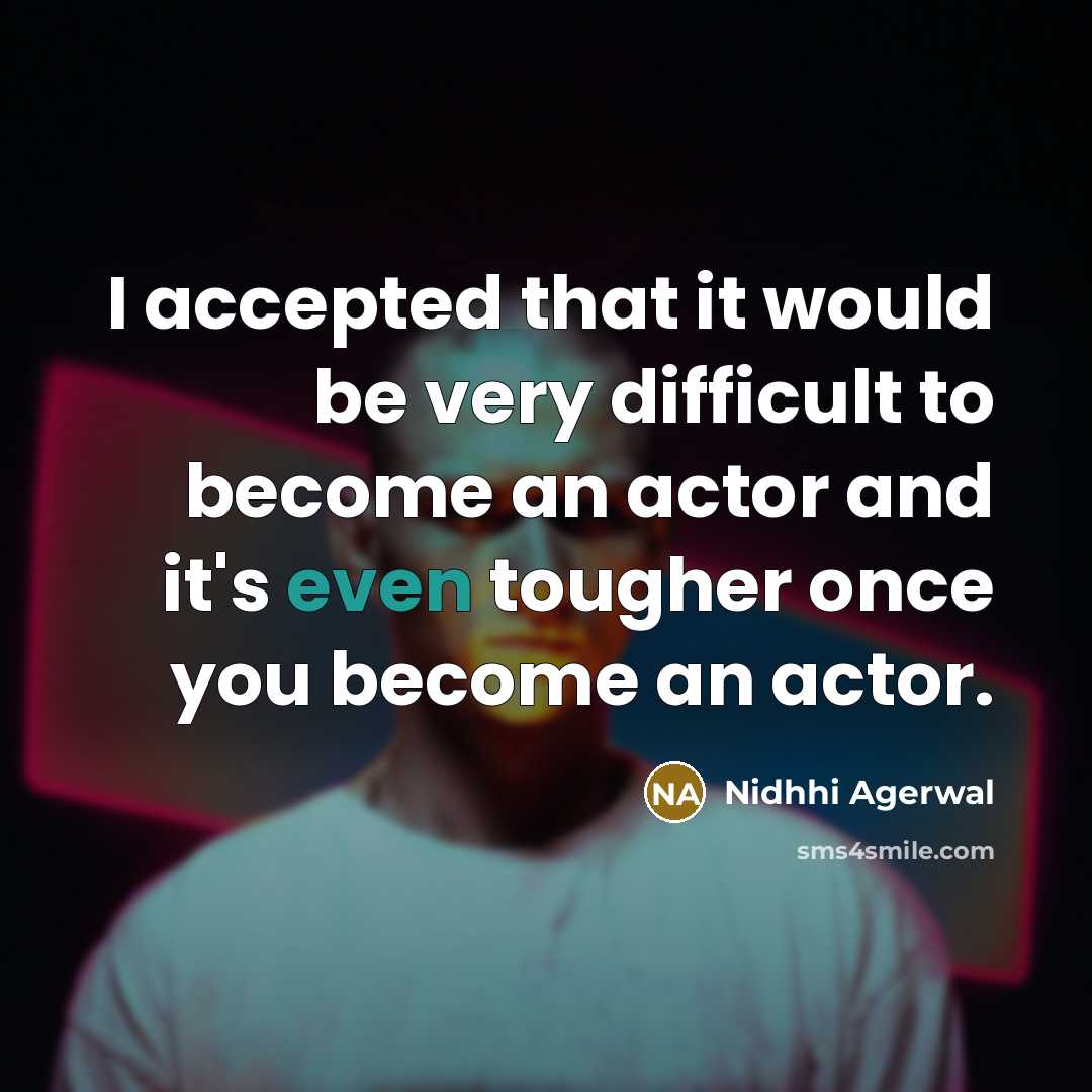 “I accepted that it would be very difficult to become an actor and it's even tougher once you become an actor.” quote by Nidhhi Agerwal
