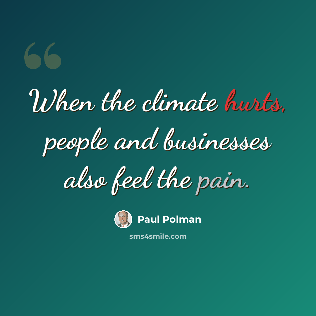 “When the climate hurts, people and businesses also feel the pain.” quote by Paul Polman