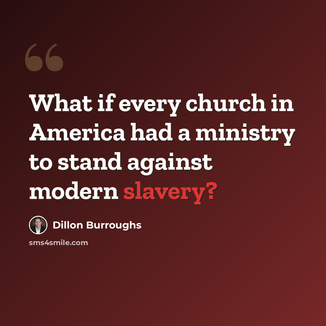 “What if every church in America had a ministry to stand against modern slavery?” quote by Dillon Burroughs