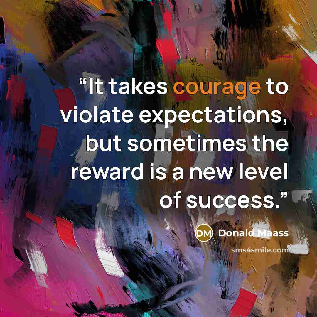 “It takes courage to violate expectations, but sometimes the reward is a new level of success.” quote by Donald Maass