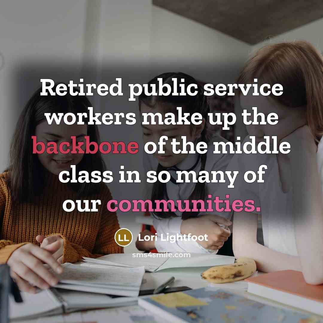 “Retired public service workers make up the backbone of the middle class in so many of our communities.” quote by Lori Lightfoot