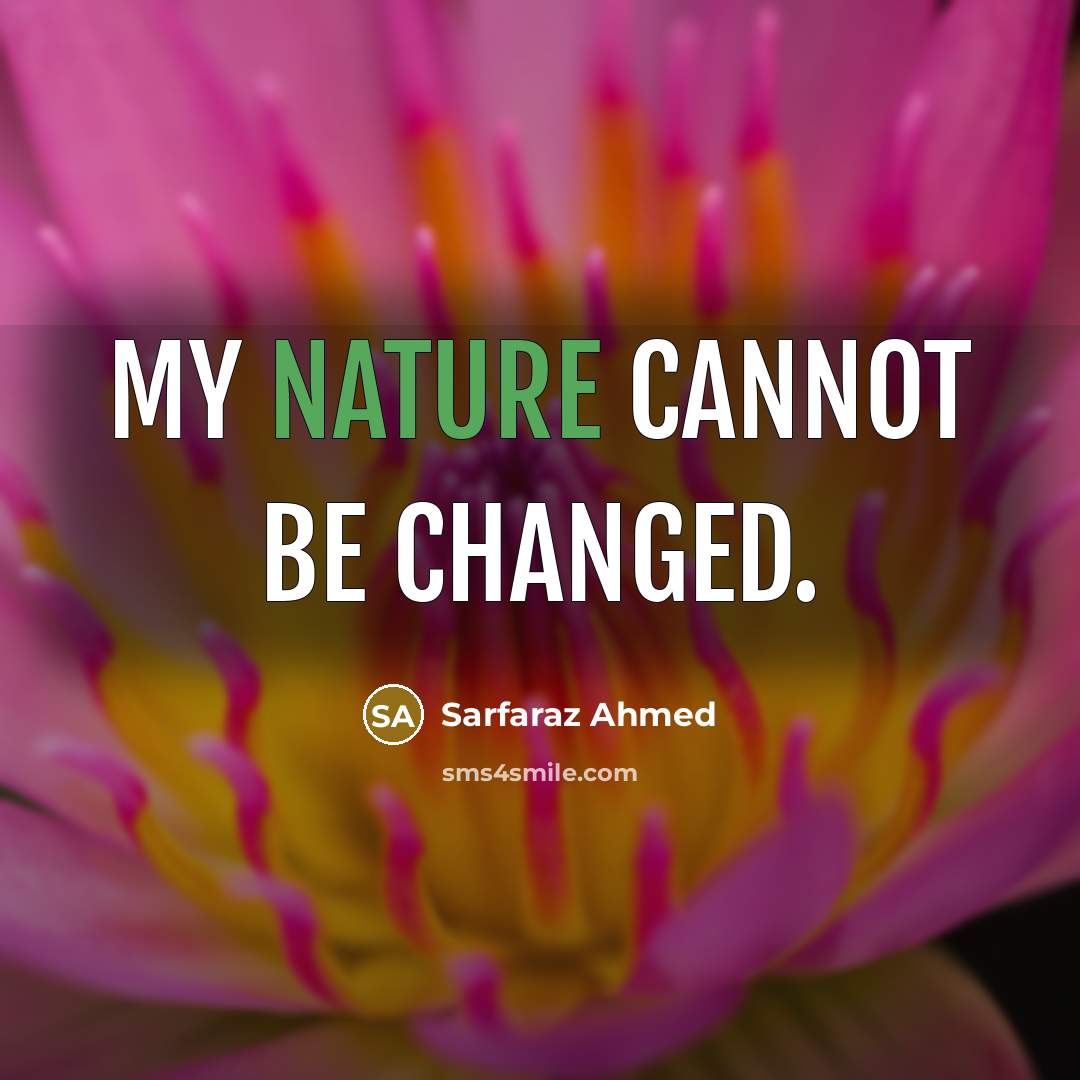 “My nature cannot be changed.” quote by Sarfaraz Ahmed