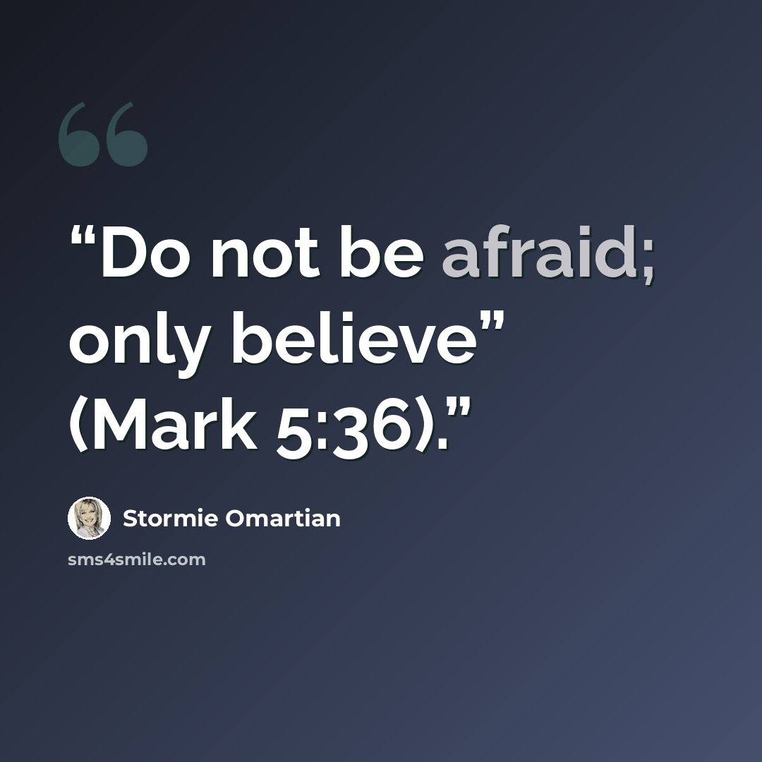 “Do not be afraid; only believe” (Mark 5:36).” quote by Stormie Omartian