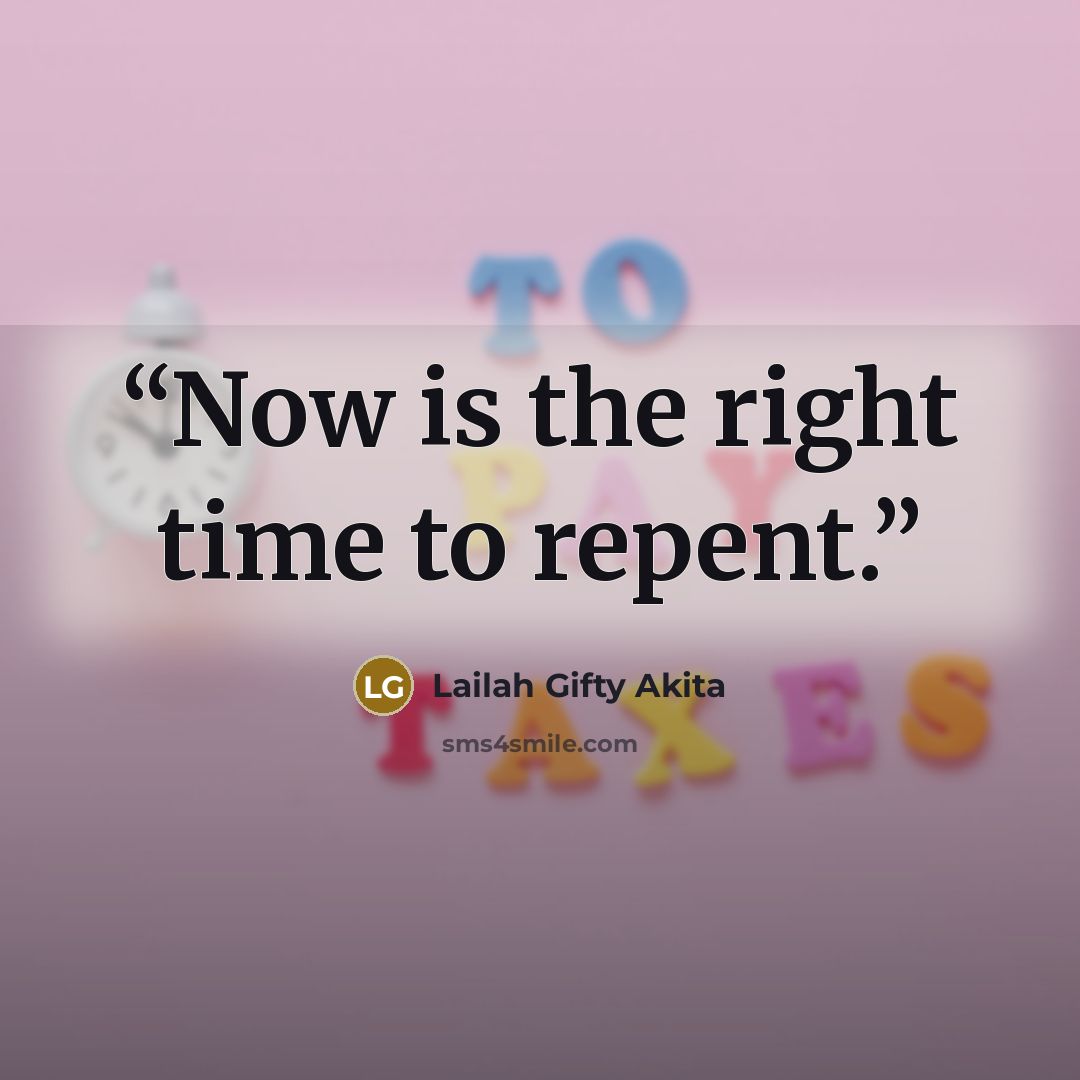 “Now is the right time to repent.” quote by Lailah Gifty Akita