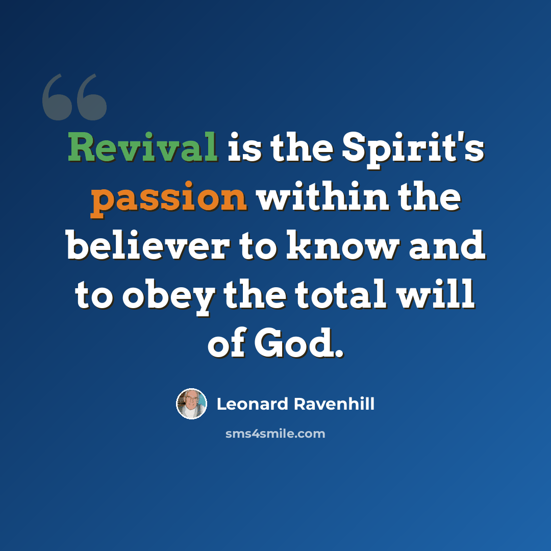 “Revival is the Spirit's passion within the believer to know and to obey the total will of God.” quote by Leonard Ravenhill