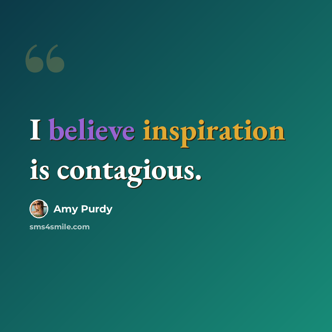 “I believe inspiration is contagious.” quote by Amy Purdy
