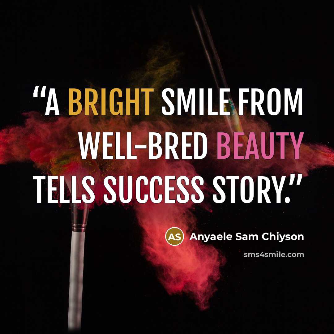 “A bright smile from well-bred beauty tells success story.” quote by Anyaele Sam Chiyson