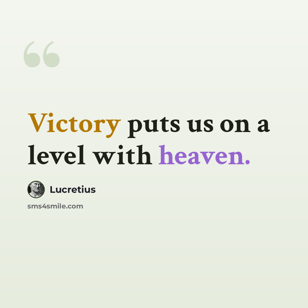“Victory puts us on a level with heaven.” quote by Lucretius