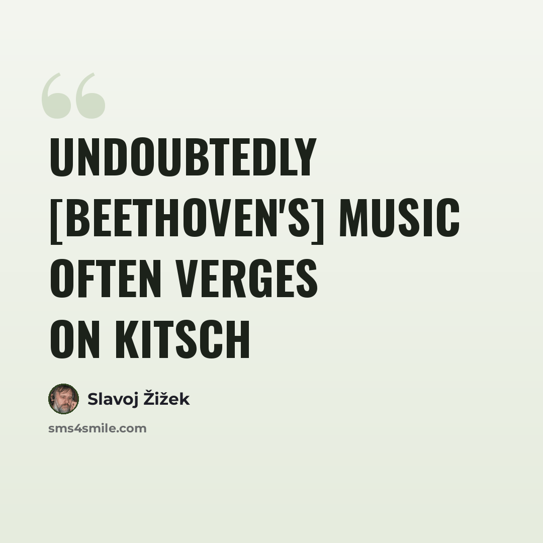 “Undoubtedly [Beethoven's] music often verges on kitsch” quote by Slavoj Žižek