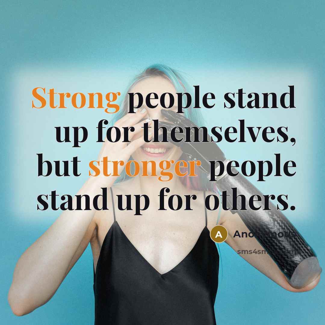 “Strong people stand up for themselves, but stronger people stand up for others.” quote by Anonymous