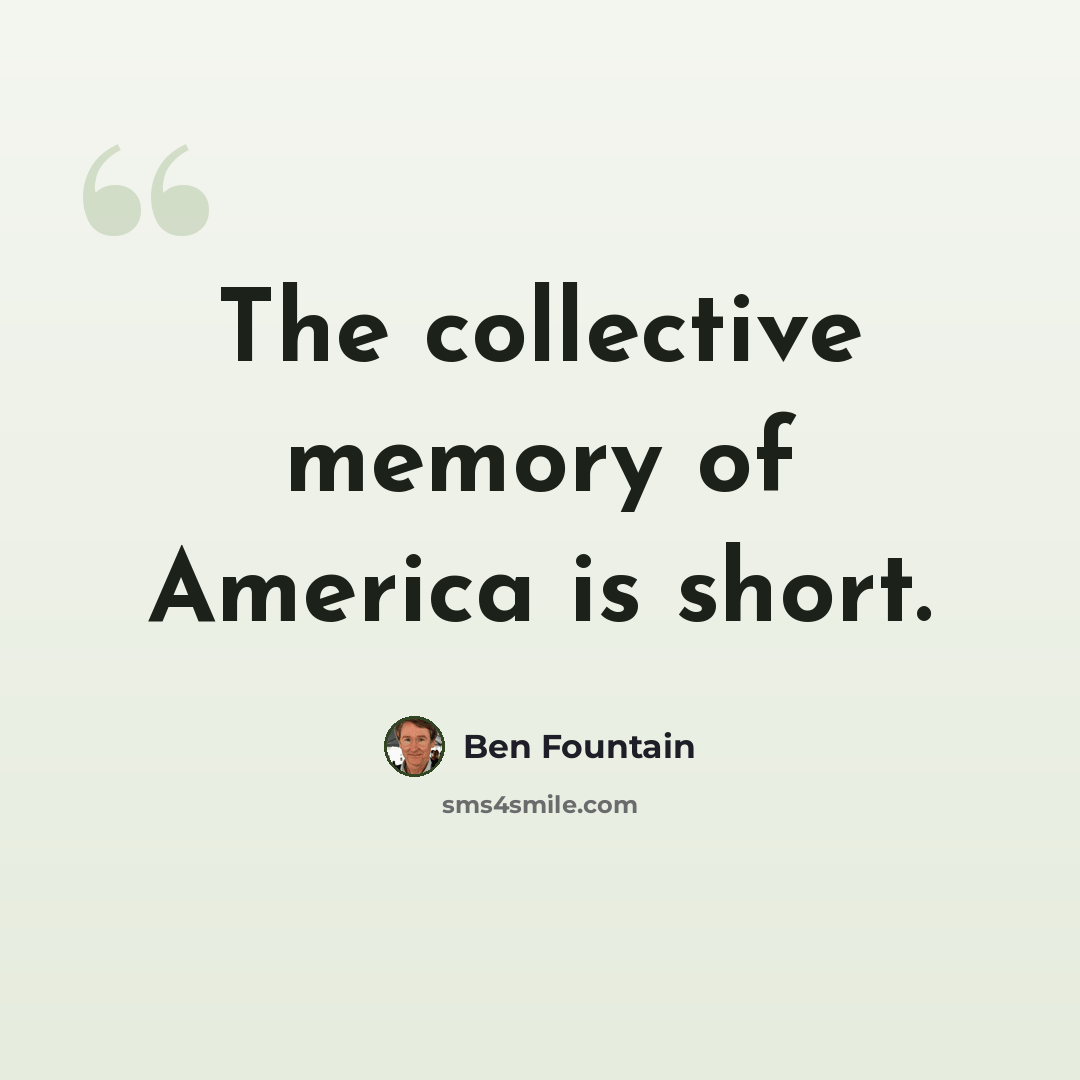 “The collective memory of America is short.” quote by Ben Fountain