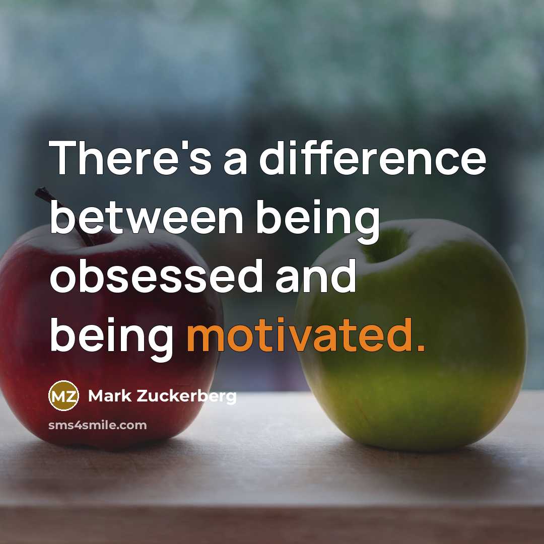 “There's a difference between being obsessed and being motivated.” quote by Mark Zuckerberg
