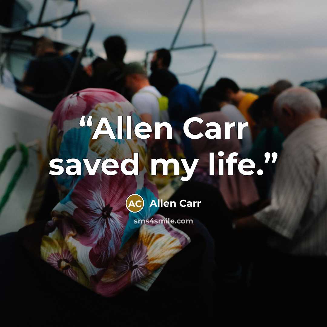 “Allen Carr saved my life.” quote by Allen Carr
