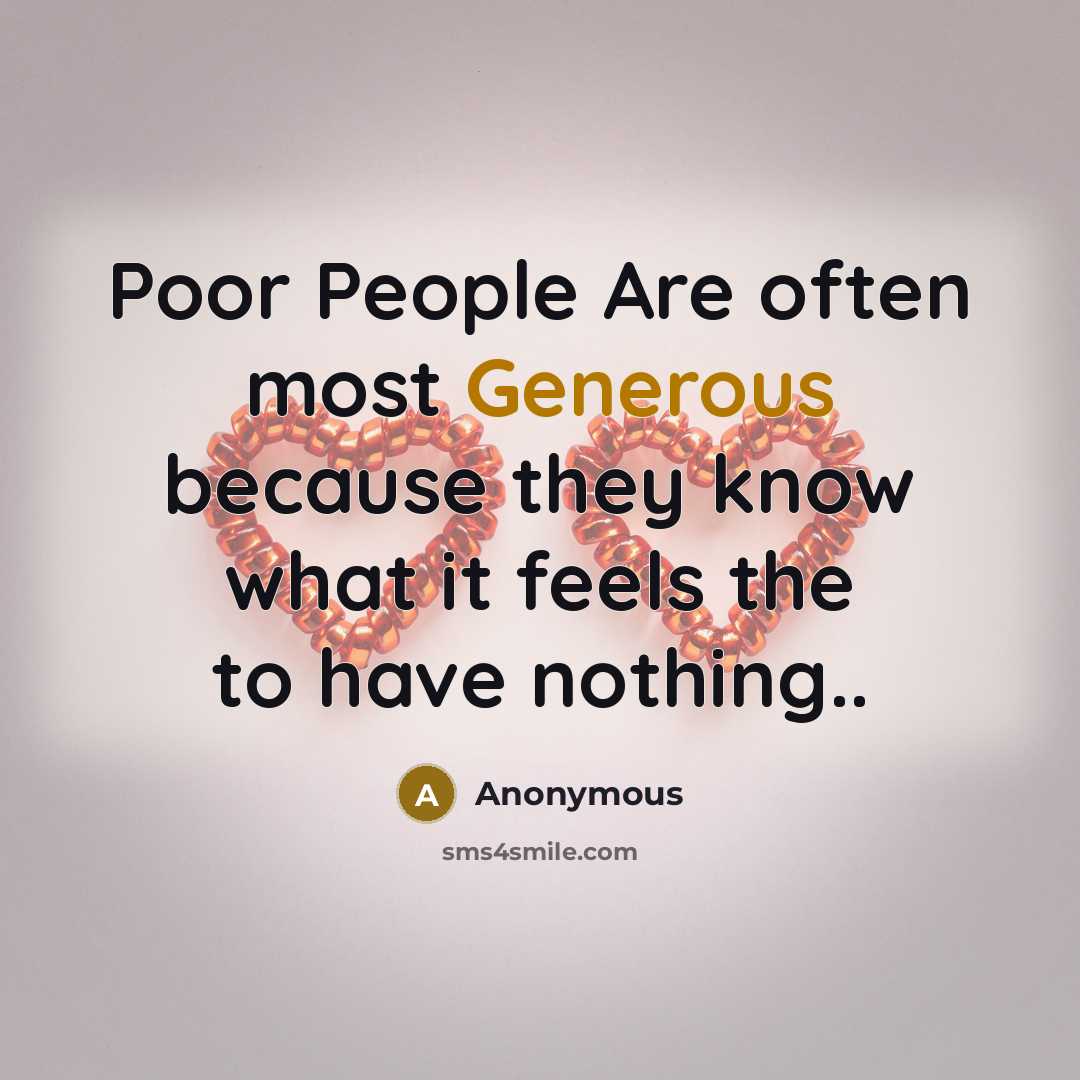 “Poor People Are often most Generous because they know what it feels the to have nothing..” quote by Anonymous