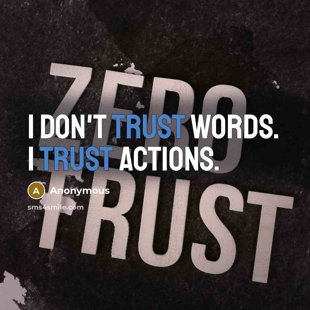 “I don't trust words. I trust actions.” quote by Anonymous