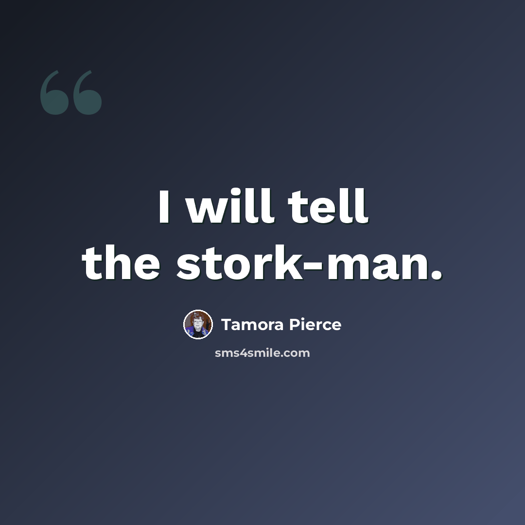 “I will tell the stork-man.” quote by Tamora Pierce