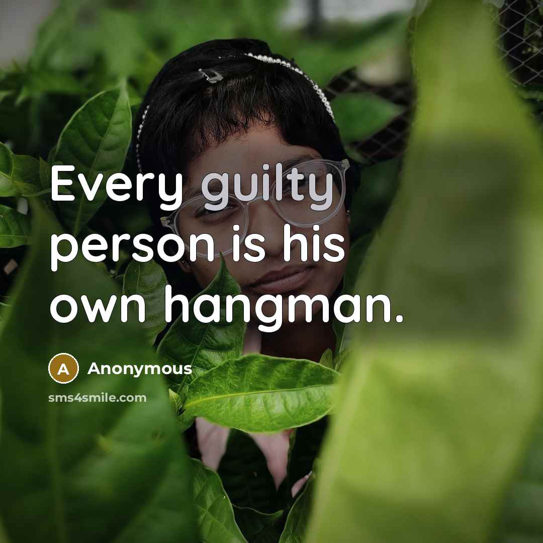 “Every guilty person is his own hangman.” quote by Anonymous
