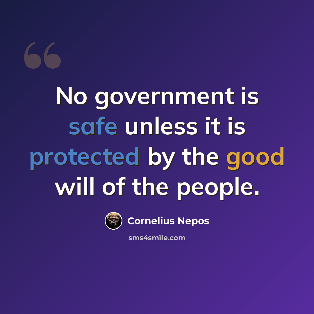“No government is safe unless it is protected by the good will of the people.” quote by Cornelius Nepos