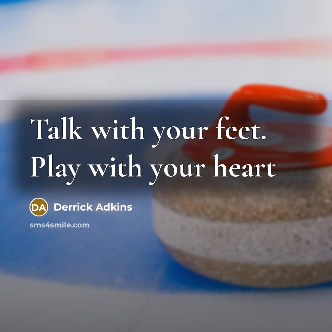 “Talk with your feet. Play with your heart” quote by Derrick Adkins
