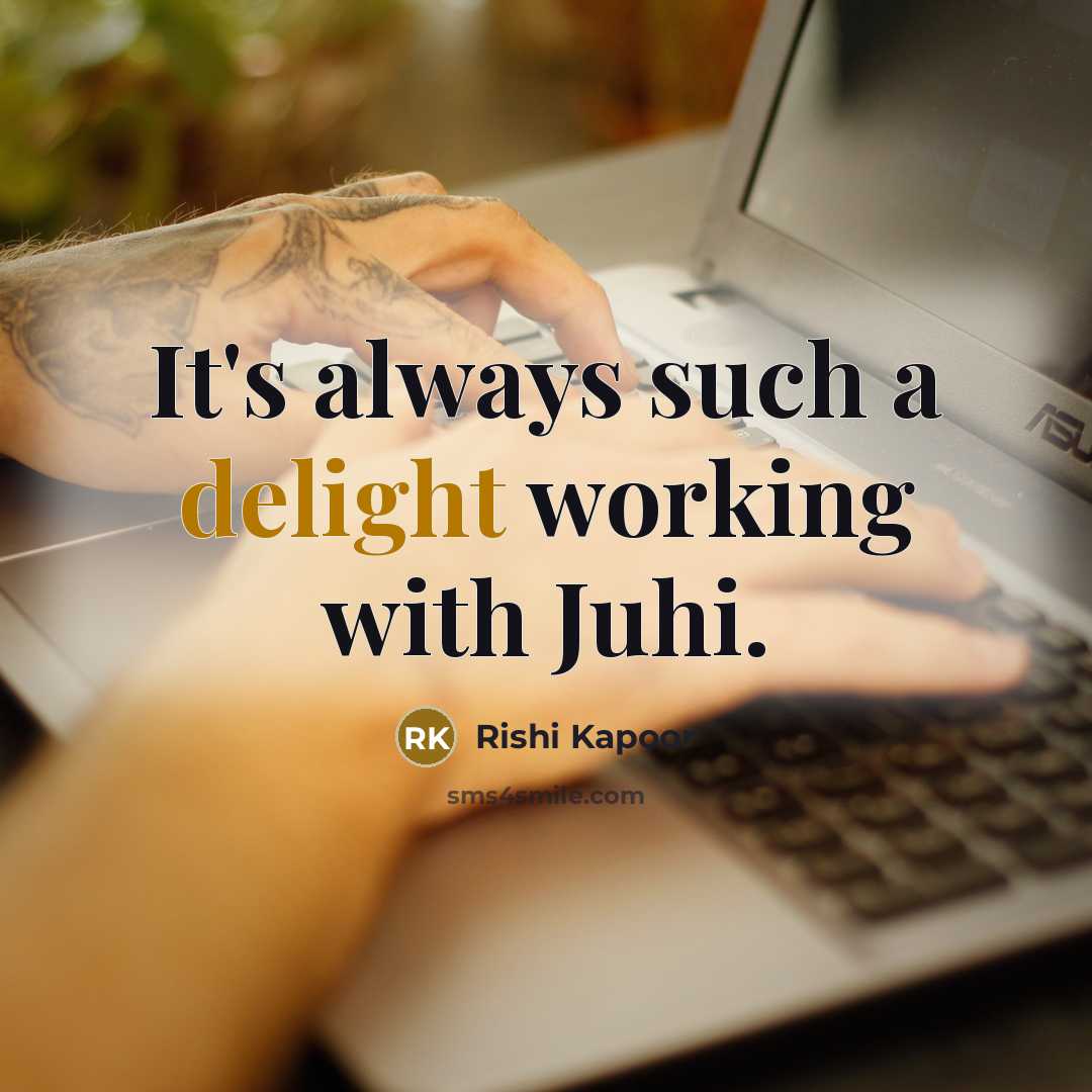 “It's always such a delight working with Juhi.” quote by Rishi Kapoor