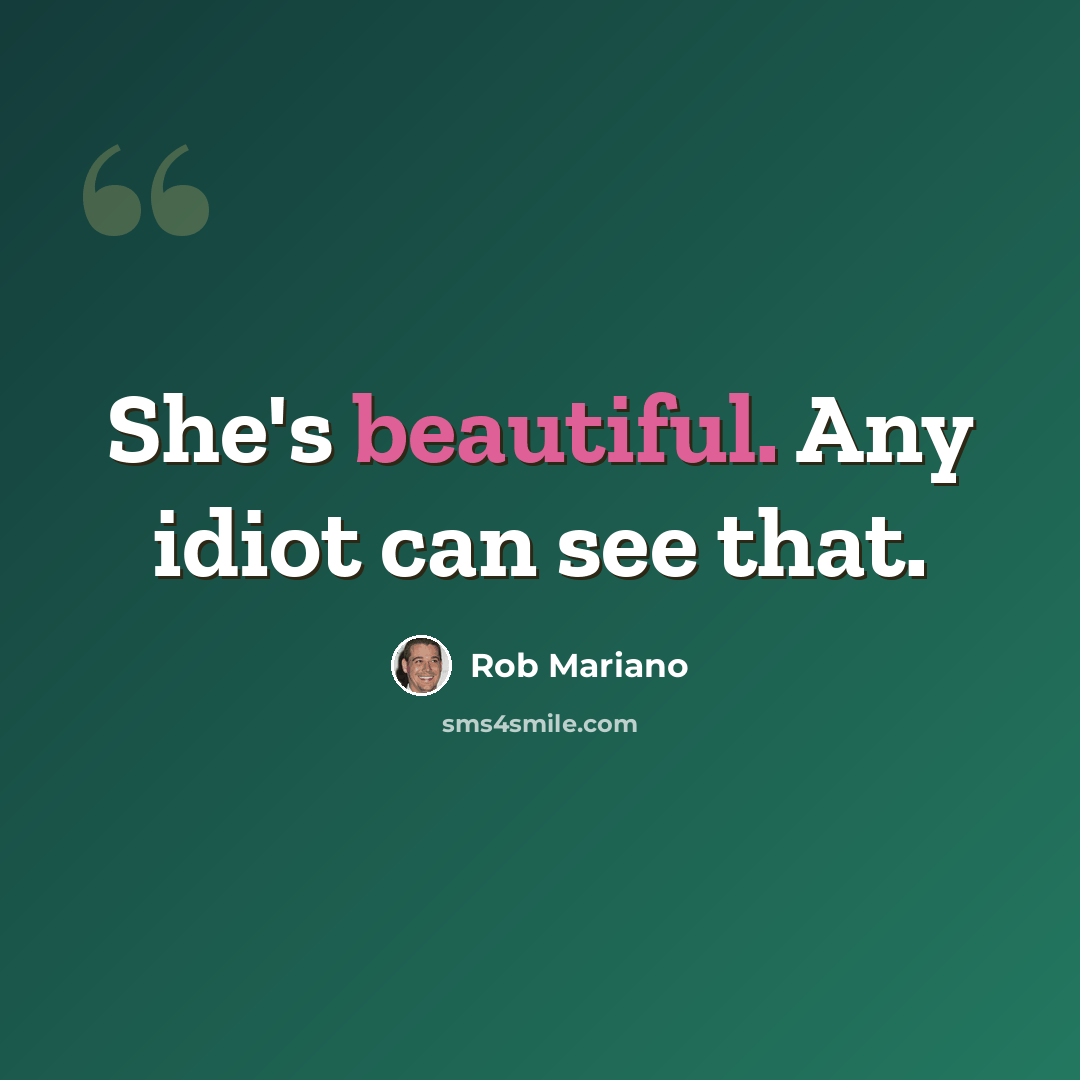 “She's beautiful. Any idiot can see that.” quote by Rob Mariano