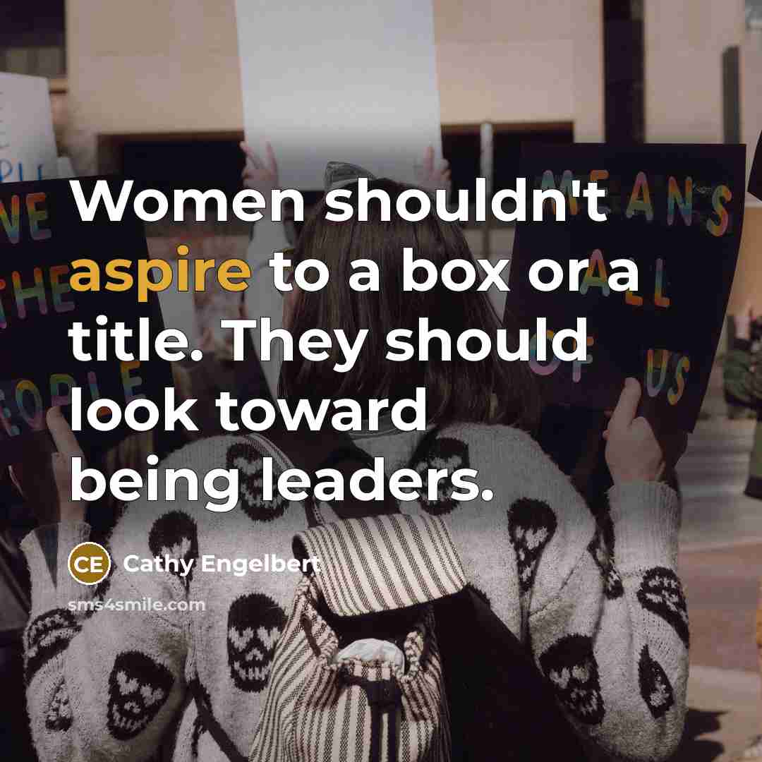 “Women shouldn't aspire to a box or a title. They should look toward being leaders.” quote by Cathy Engelbert