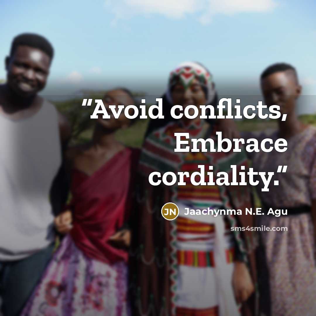 “Avoid conflicts, Embrace cordiality.” quote by Jaachynma N.E. Agu